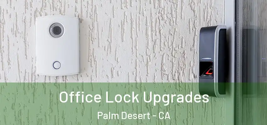 Office Lock Upgrades Palm Desert - CA