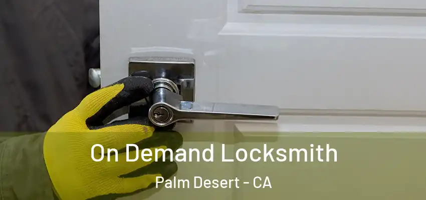  On Demand Locksmith Palm Desert - CA